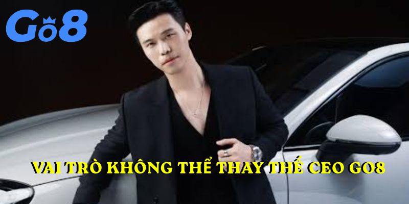 Vai trò không thể thay thế CEO GO8