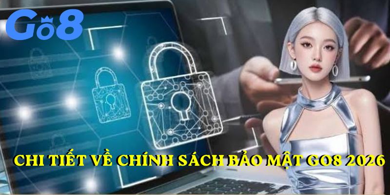 Chi tiết về chính sách bảo mật GO8 2026