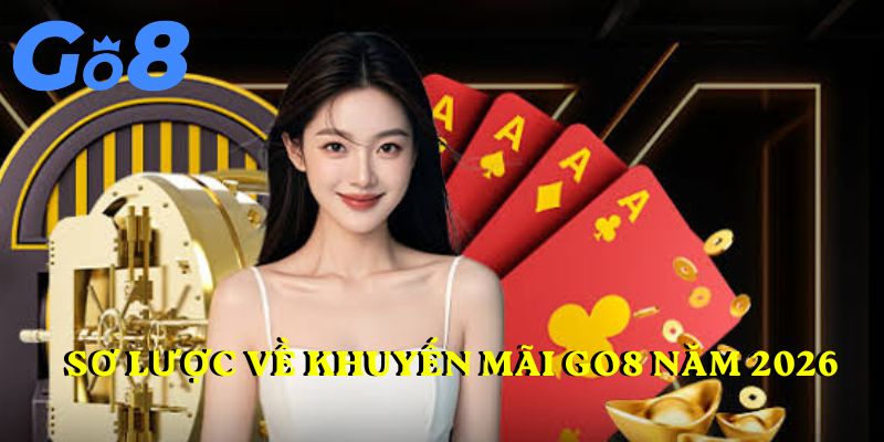 Khái quát sơ lược về khuyến mãi GO8 năm 2026