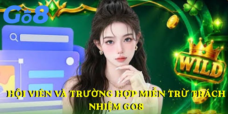 Hội viên và trường hợp miễn trừ trách nhiệm GO8