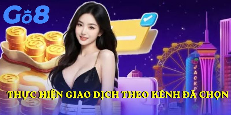 Thực hiện giao dịch theo kênh đã chọn