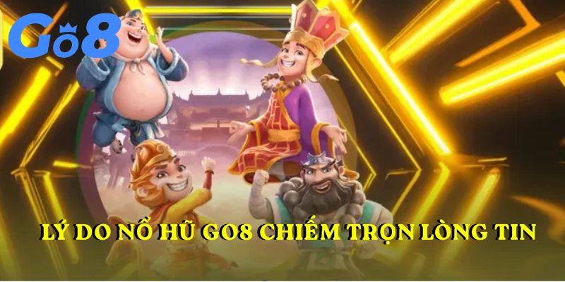 Lý do nổ hũ GO8 chiếm trọn lòng tin cộng đồng