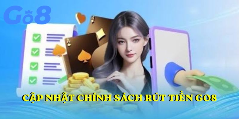 Chính sách rút tiền GO8 cập nhật mới nhất