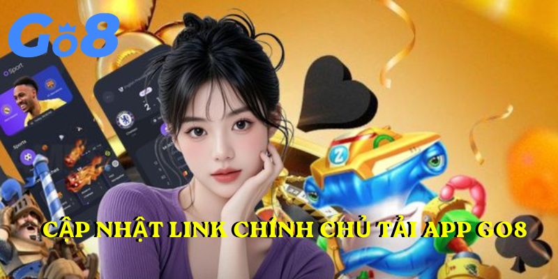 Cập nhật link chính chủ tải app Go8