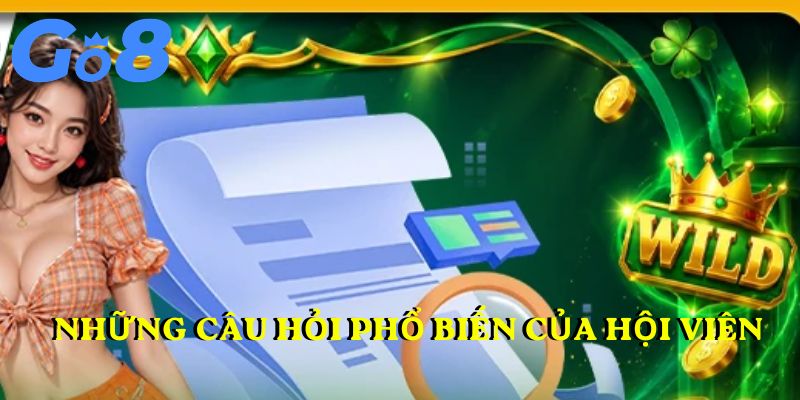 Những câu hỏi phổ biến của hội viên khi theo dõi tin tức Go8