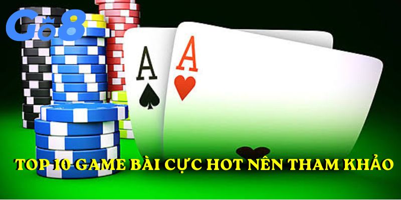 Top 10 game bài cực hot tại go8 nên tham khảo